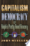 Capitalism, democracy and Ralph's Pretty Good Grocery /