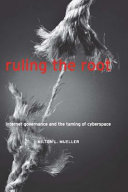 Ruling the root : Internet governance and the taming of cyberspace / Milton L. Mueller.