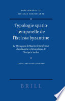 Typologie spatio-temporelle de l'ecclesia byzantine : la Mystagogie de Maxime le Confesseur dans la culture philosophique de l'antiquité tardive /