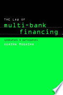 The law of multi-bank financing : syndications and participations / Agasha Mugasha.