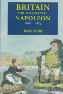 Britain and the defeat of Napoleon, 1807-1815 / Rory Muir.