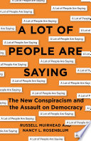 A lot of people are saying : the new conspiracism and the assault on democracy /