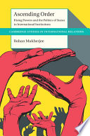 Ascending order : rising powers and the politics of status in international institutions / Rohan Mukherjee.