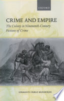 Crime and empire : the colony in nineteenth-century fictions of crime / Upamanyu Pablo Mukherjee.