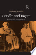 Gandhi and Tagore : politics, truth and conscience /