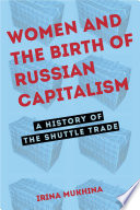 Women and the birth of Russian capitalism : a history of the shuttle trade /