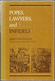 Popes, lawyers, and infidels : the church and the non-Christian world, 1250-1550 /