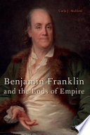 Benjamin Franklin and the ends of empire /