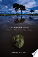 The wounded animal : J.M. Coetzee and the difficulty of reality in literature and philosophy /