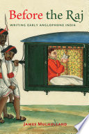 Before the raj : writing early Anglophone India /