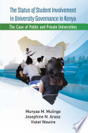 The status of student involvement in university governance in Kenya : the case of public and private universities /