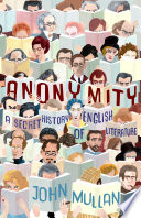 Anonymity : a secret history of English literature /