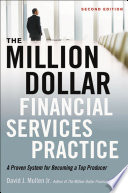 The million-dollar financial services practice : a proven system for becoming a top producer /