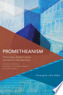 Prometheanism : technology, digital culture, and human obsolescence /