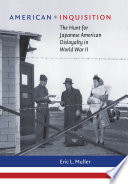 American inquisition : the hunt for Japanese American disloyalty in World War II / Eric L. Muller.