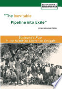 "The inevitable pipeline into exile" : Botswana's role in the Namibian liberation struggle /