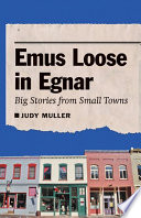Emus loose in Egnar : big stories from small towns / Judy Muller.