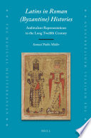 Latins in Roman (Byzantine) histories : ambivalent representations in the long twelfth century / Samuel Pablo Muller.