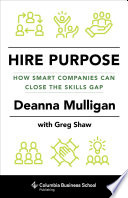 Hire purpose : how smart companies can close the skills gap /