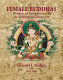 Female Buddhas : women of enlightenment in Tibetan mystical art /