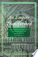 An empire transformed : remolding bodies and landscapes in the Restoration Atlantic / Kate Luce Mulry.