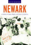 Newark : a history of race, rights, and riots in America / Kevin Mumford.