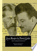 Lewis Mumford and Patrick Geddes : the correspondence / edited and introduced by Frank G. Novak, Jr.