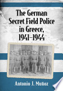 The German secret field police in Greece, 1941--1944 /