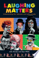 Laughing matters : understanding film, television and radio comedy / John Mundy, Glyn White.