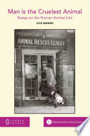 Man is the cruelest animal : essays on the human-animal link / by Lyle Munro.