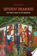 Different drummers : rhythm and race in the Americas /