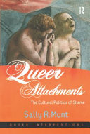 Queer attachments : the cultural politics of shame /
