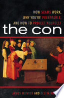 The con : how scams work, why you're vulnerable, and how to protect yourself /