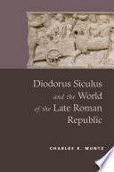 Diodorus Siculus and the world of the late Roman republic /