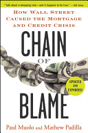 Chain of blame : how Wall Street caused the mortgage and credit crisis /