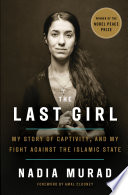 The last girl : my story of captivity, and my fight against the Islamic State / Nadia Murad ; with Jenna Krajeski.