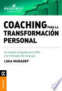 Coaching para la transformacion personal : un modelo integrado de la PNL y la ontologia del lenguaje / Lidia Muradep.