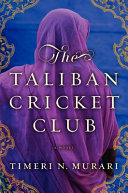 The Taliban Cricket Club / Timeri N. Murari.