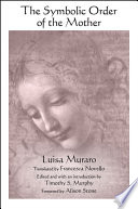 The symbolic order of the mother / Luisa Muraro ; translated by Francesca Novello ; edited and with an introduction by Timothy S. Murphy ; foreword by Alison Stone.