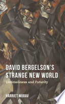 David Bergelson's strange new world : untimeliness and futurity / Harriet Murav.