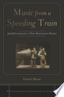 Music from a speeding train : Jewish literature in post-revolution Russia /