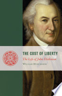 The cost of liberty : the life of John Dickinson /