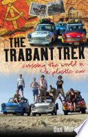 Trabant trek : crossing the world in a plastic car /