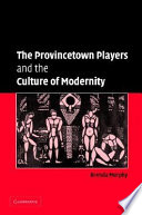 The Provincetown Players and the culture of modernity / Brenda Murphy.