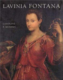 Lavinia Fontana : a painter and her patrons in sixteenth-century Bologna / Caroline P. Murphy.