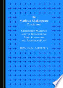 The Marlowe-Shakespeare Continuum : Christopher Marlowe and the Authorship of Early Shakespeare and Anonymous Plays (Second Edition) /