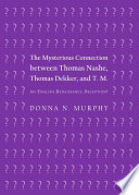 The Mysterious Connection between Thomas Nashe, Thomas Dekker, and T.M. : an English Renaissance Deception?.