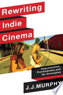 Rewriting indie cinema : improvisation, psychodrama, and the screenplay /