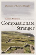 Compassionate stranger : Asenath Nicholson and the Great Irish Famine / Maureen O'Rourke Murphy.
