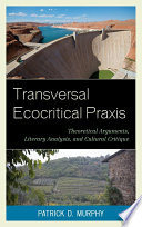 Transversal ecocritical praxis : theoretical arguments, literary analysis, and cultural critique /